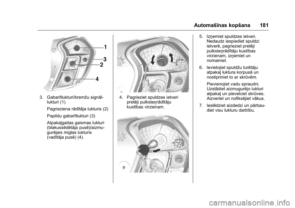 OPEL KARL 2016 Īpašnieka rokasgrāmata (in Latvian) OPEL Karl Owner Manual (GMK-Localizing-EU LHD-9231167) - 2016 - crc -
9/10/15
Automašīnas kopšana 181
3. Gabarītlukturi/bremžu signāl-lukturi (1)
Pagrieziena rādītāja lukturis (2)
Papildu gab OPEL KARL 2016 Īpašnieka rokasgrāmata (in Latvian) OPEL Karl Owner Manual (GMK-Localizing-EU LHD-9231167) - 2016 - crc -
9/10/15
Automašīnas kopšana 181
3. Gabarītlukturi/bremžu signāl-lukturi (1)
Pagrieziena rādītāja lukturis (2)
Papildu gab