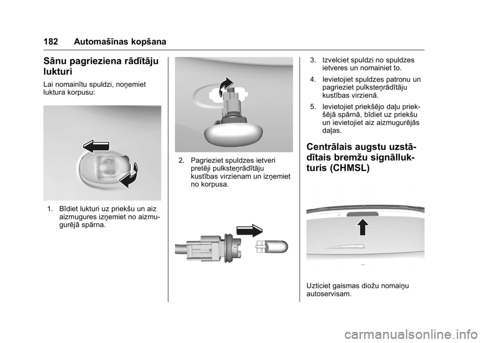 OPEL KARL 2016 Īpašnieka rokasgrāmata (in Latvian) OPEL Karl Owner Manual (GMK-Localizing-EU LHD-9231167) - 2016 - crc -
9/10/15
182 Automašīnas kopšana
Sānu pagrieziena rādītāju
lukturi
Lai nomainītu spuldzi, noņemiet
luktura korpusu:
1. Bī OPEL KARL 2016 Īpašnieka rokasgrāmata (in Latvian) OPEL Karl Owner Manual (GMK-Localizing-EU LHD-9231167) - 2016 - crc -
9/10/15
182 Automašīnas kopšana
Sānu pagrieziena rādītāju
lukturi
Lai nomainītu spuldzi, noņemiet
luktura korpusu:
1. Bī