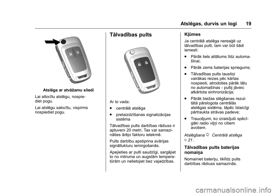 OPEL KARL 2016 Īpašnieka rokasgrāmata (in Latvian) OPEL Karl Owner Manual (GMK-Localizing-EU LHD-9231167) - 2016 - crc -
9/10/15
Atslēgas, durvis un logi 19
Atslēga ar atvāžamu sliedi
Lai atlocītu atslēgu, nospie-
diet pogu.
Lai atslēgu salocī OPEL KARL 2016 Īpašnieka rokasgrāmata (in Latvian) OPEL Karl Owner Manual (GMK-Localizing-EU LHD-9231167) - 2016 - crc -
9/10/15
Atslēgas, durvis un logi 19
Atslēga ar atvāžamu sliedi
Lai atlocītu atslēgu, nospie-
diet pogu.
Lai atslēgu salocī