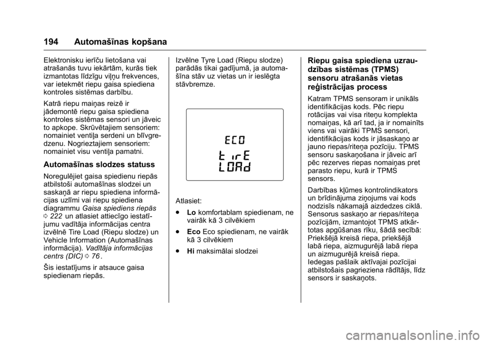 OPEL KARL 2016 Īpašnieka rokasgrāmata (in Latvian) OPEL Karl Owner Manual (GMK-Localizing-EU LHD-9231167) - 2016 - crc -
9/10/15
194 Automašīnas kopšana
Elektronisku ierīču lietošana vai
atrašanās tuvu iekārtām, kurās tiek
izmantotas līdz OPEL KARL 2016 Īpašnieka rokasgrāmata (in Latvian) OPEL Karl Owner Manual (GMK-Localizing-EU LHD-9231167) - 2016 - crc -
9/10/15
194 Automašīnas kopšana
Elektronisku ierīču lietošana vai
atrašanās tuvu iekārtām, kurās tiek
izmantotas līdz