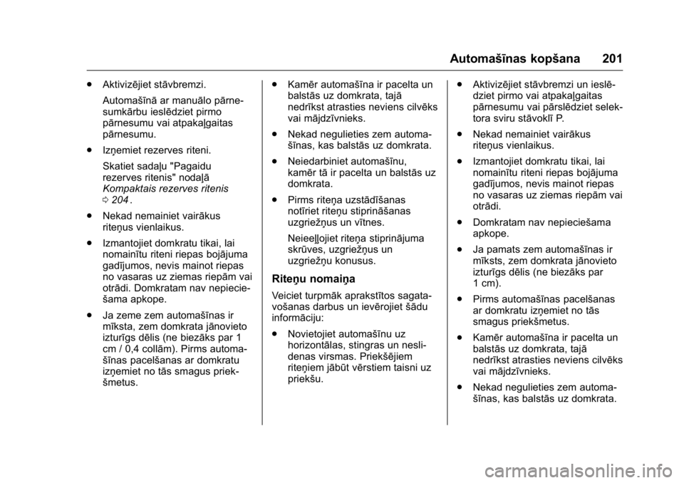 OPEL KARL 2016 Īpašnieka rokasgrāmata (in Latvian) OPEL Karl Owner Manual (GMK-Localizing-EU LHD-9231167) - 2016 - crc -
9/10/15
Automašīnas kopšana 201
.Aktivizējiet stāvbremzi.
Automašīnā ar manuālo pārne-
sumkārbu ieslēdziet pirmo
pārn OPEL KARL 2016 Īpašnieka rokasgrāmata (in Latvian) OPEL Karl Owner Manual (GMK-Localizing-EU LHD-9231167) - 2016 - crc -
9/10/15
Automašīnas kopšana 201
.Aktivizējiet stāvbremzi.
Automašīnā ar manuālo pārne-
sumkārbu ieslēdziet pirmo
pārn