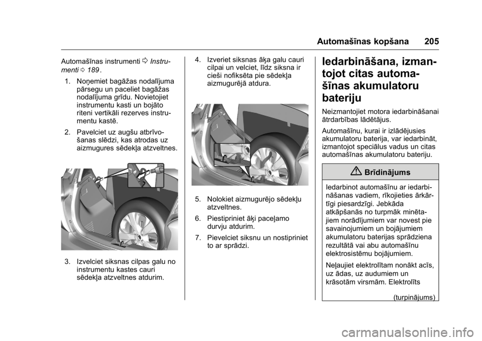 OPEL KARL 2016 Īpašnieka rokasgrāmata (in Latvian) OPEL Karl Owner Manual (GMK-Localizing-EU LHD-9231167) - 2016 - crc -
9/10/15
Automašīnas kopšana 205
Automašīnas instrumenti0Instru-
menti 0189
ii.
1. Noņemiet bagāžas nodalījuma pārsegu un OPEL KARL 2016 Īpašnieka rokasgrāmata (in Latvian) OPEL Karl Owner Manual (GMK-Localizing-EU LHD-9231167) - 2016 - crc -
9/10/15
Automašīnas kopšana 205
Automašīnas instrumenti0Instru-
menti 0189
ii.
1. Noņemiet bagāžas nodalījuma pārsegu un