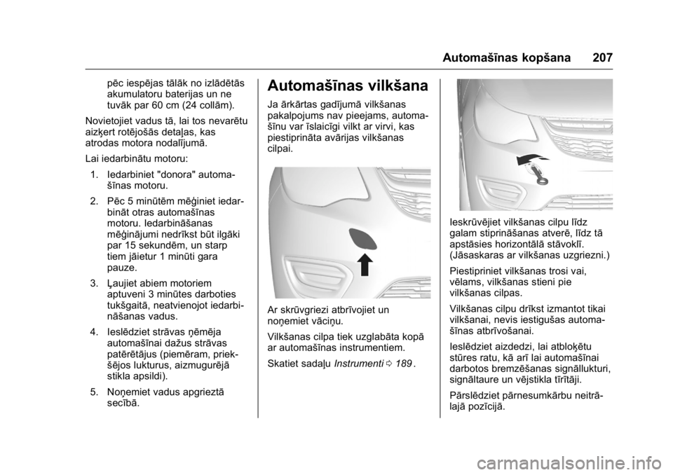 OPEL KARL 2016 Īpašnieka rokasgrāmata (in Latvian) OPEL Karl Owner Manual (GMK-Localizing-EU LHD-9231167) - 2016 - crc -
9/10/15
Automašīnas kopšana 207
pēc iespējas tālāk no izlādētās
akumulatoru baterijas un ne
tuvāk par 60 cm (24 collām OPEL KARL 2016 Īpašnieka rokasgrāmata (in Latvian) OPEL Karl Owner Manual (GMK-Localizing-EU LHD-9231167) - 2016 - crc -
9/10/15
Automašīnas kopšana 207
pēc iespējas tālāk no izlādētās
akumulatoru baterijas un ne
tuvāk par 60 cm (24 collām