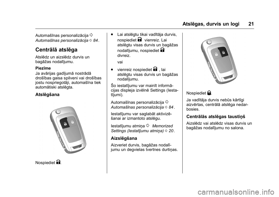 OPEL KARL 2016 Īpašnieka rokasgrāmata (in Latvian) OPEL Karl Owner Manual (GMK-Localizing-EU LHD-9231167) - 2016 - crc -
9/10/15
Atslēgas, durvis un logi 21
Automašīnas personalizācija0
Automašīnas personalizācija084ii.
Centrālā atslēga
Atsl OPEL KARL 2016 Īpašnieka rokasgrāmata (in Latvian) OPEL Karl Owner Manual (GMK-Localizing-EU LHD-9231167) - 2016 - crc -
9/10/15
Atslēgas, durvis un logi 21
Automašīnas personalizācija0
Automašīnas personalizācija084ii.
Centrālā atslēga
Atsl