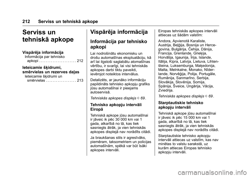 OPEL KARL 2016 Īpašnieka rokasgrāmata (in Latvian) OPEL Karl Owner Manual (GMK-Localizing-EU LHD-9231167) - 2016 - crc -
9/10/15
212 Serviss un tehniskāapkope
Serviss un
tehniskāapkope
Vispārēja informācija
Informācija par tehnisko
apkopi . . . OPEL KARL 2016 Īpašnieka rokasgrāmata (in Latvian) OPEL Karl Owner Manual (GMK-Localizing-EU LHD-9231167) - 2016 - crc -
9/10/15
212 Serviss un tehniskāapkope
Serviss un
tehniskāapkope
Vispārēja informācija
Informācija par tehnisko
apkopi . . .