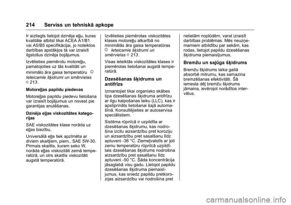 OPEL KARL 2016 Īpašnieka rokasgrāmata (in Latvian) OPEL Karl Owner Manual (GMK-Localizing-EU LHD-9231167) - 2016 - crc -
9/10/15
214 Serviss un tehniskāapkope
Ir aizliegts lietojot dzinēja eļļu, kuras
kvalitāte atbilst tikai ACEA A1/B1
vai A5/B5 OPEL KARL 2016 Īpašnieka rokasgrāmata (in Latvian) OPEL Karl Owner Manual (GMK-Localizing-EU LHD-9231167) - 2016 - crc -
9/10/15
214 Serviss un tehniskāapkope
Ir aizliegts lietojot dzinēja eļļu, kuras
kvalitāte atbilst tikai ACEA A1/B1
vai A5/B5
