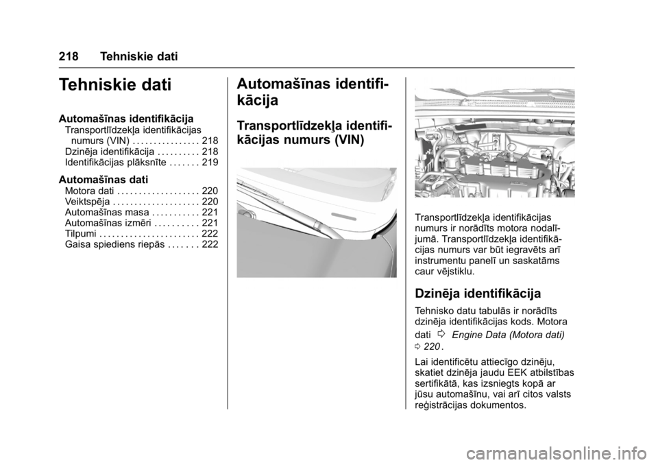 OPEL KARL 2016 Īpašnieka rokasgrāmata (in Latvian) OPEL Karl Owner Manual (GMK-Localizing-EU LHD-9231167) - 2016 - crc -
9/10/15
218 Tehniskie dati
Tehniskie dati
Automašīnas identifikācija
Transportlīdzekļa identifikācijasnumurs (VIN) . . . . . OPEL KARL 2016 Īpašnieka rokasgrāmata (in Latvian) OPEL Karl Owner Manual (GMK-Localizing-EU LHD-9231167) - 2016 - crc -
9/10/15
218 Tehniskie dati
Tehniskie dati
Automašīnas identifikācija
Transportlīdzekļa identifikācijasnumurs (VIN) . . . . .