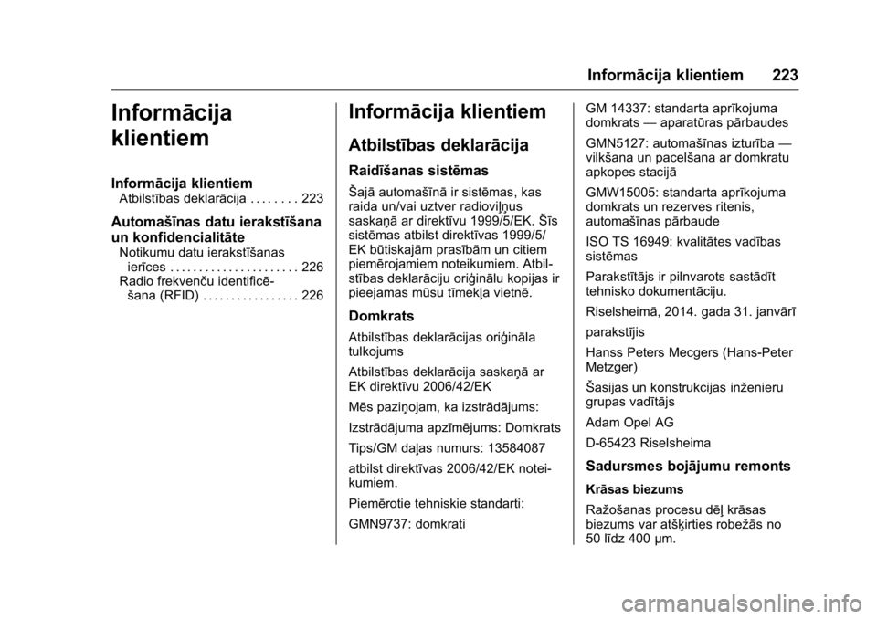 OPEL KARL 2016 Īpašnieka rokasgrāmata (in Latvian) OPEL Karl Owner Manual (GMK-Localizing-EU LHD-9231167) - 2016 - crc -
9/10/15
Informācija klientiem 223
Informācija
klientiem
Informācija klientiem
Atbilstības deklarācija . . . . . . . . 223
Aut OPEL KARL 2016 Īpašnieka rokasgrāmata (in Latvian) OPEL Karl Owner Manual (GMK-Localizing-EU LHD-9231167) - 2016 - crc -
9/10/15
Informācija klientiem 223
Informācija
klientiem
Informācija klientiem
Atbilstības deklarācija . . . . . . . . 223
Aut