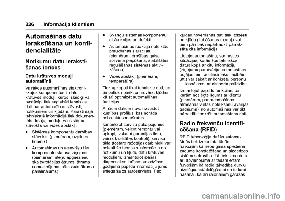 OPEL KARL 2016 Īpašnieka rokasgrāmata (in Latvian) OPEL Karl Owner Manual (GMK-Localizing-EU LHD-9231167) - 2016 - crc -
9/10/15
226 Informācija klientiem
Automašīnas datu
ierakstīšana un konfi-
dencialitāte
Notikumu datu ierakstī-
šanas ierī OPEL KARL 2016 Īpašnieka rokasgrāmata (in Latvian) OPEL Karl Owner Manual (GMK-Localizing-EU LHD-9231167) - 2016 - crc -
9/10/15
226 Informācija klientiem
Automašīnas datu
ierakstīšana un konfi-
dencialitāte
Notikumu datu ierakstī-
šanas ierī