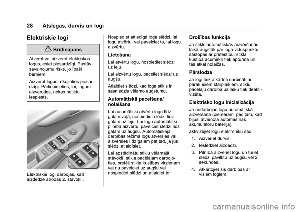 OPEL KARL 2016 Īpašnieka rokasgrāmata (in Latvian) OPEL Karl Owner Manual (GMK-Localizing-EU LHD-9231167) - 2016 - crc -
9/10/15
28 Atslēgas, durvis un logi
Elektriskie logi
{Brīdinājums
Atverot vai aizverot elektriskos
logus, esiet piesardzīgi. P OPEL KARL 2016 Īpašnieka rokasgrāmata (in Latvian) OPEL Karl Owner Manual (GMK-Localizing-EU LHD-9231167) - 2016 - crc -
9/10/15
28 Atslēgas, durvis un logi
Elektriskie logi
{Brīdinājums
Atverot vai aizverot elektriskos
logus, esiet piesardzīgi. P