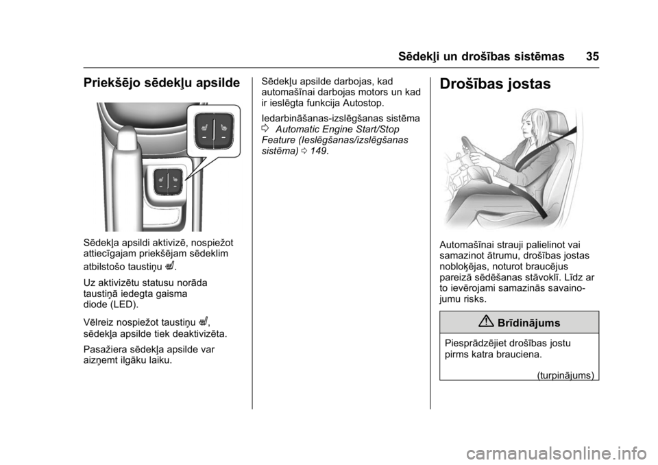 OPEL KARL 2016 Īpašnieka rokasgrāmata (in Latvian) OPEL Karl Owner Manual (GMK-Localizing-EU LHD-9231167) - 2016 - crc -
9/10/15
Sēdekļi un drošības sistēmas 35
Priekšējo sēdekļu apsilde
Sēdekļa apsildi aktivizē, nospiežot
attiecīgajam p OPEL KARL 2016 Īpašnieka rokasgrāmata (in Latvian) OPEL Karl Owner Manual (GMK-Localizing-EU LHD-9231167) - 2016 - crc -
9/10/15
Sēdekļi un drošības sistēmas 35
Priekšējo sēdekļu apsilde
Sēdekļa apsildi aktivizē, nospiežot
attiecīgajam p