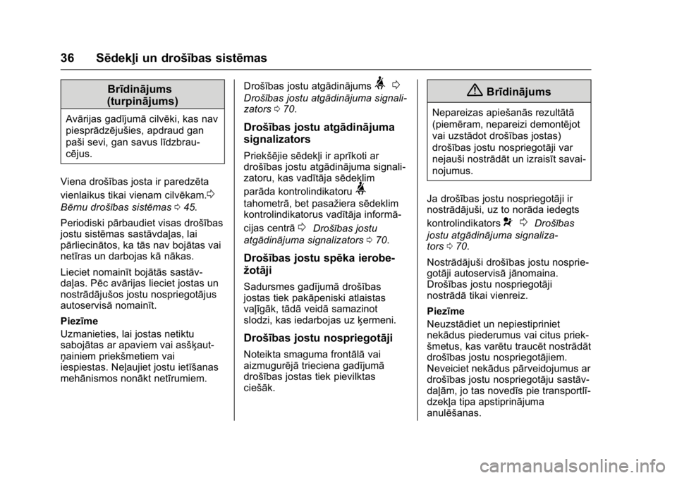 OPEL KARL 2016 Īpašnieka rokasgrāmata (in Latvian) OPEL Karl Owner Manual (GMK-Localizing-EU LHD-9231167) - 2016 - crc -
9/10/15
36 Sēdekļi un drošības sistēmas
Brīdinājums
(turpinājums)
Avārijas gadījumā cilvēki, kas nav
piesprādzējuši OPEL KARL 2016 Īpašnieka rokasgrāmata (in Latvian) OPEL Karl Owner Manual (GMK-Localizing-EU LHD-9231167) - 2016 - crc -
9/10/15
36 Sēdekļi un drošības sistēmas
Brīdinājums
(turpinājums)
Avārijas gadījumā cilvēki, kas nav
piesprādzējuši