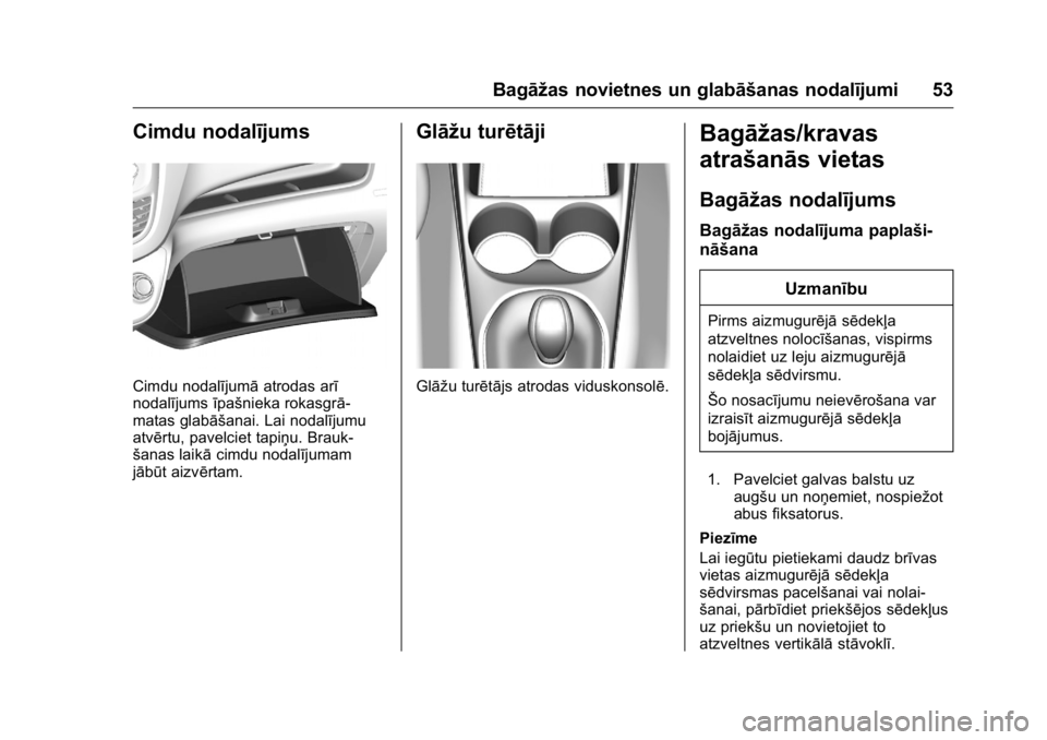 OPEL KARL 2016 Īpašnieka rokasgrāmata (in Latvian) OPEL Karl Owner Manual (GMK-Localizing-EU LHD-9231167) - 2016 - crc -
9/10/15
Bagāžas novietnes un glabāšanas nodalījumi 53
Cimdu nodalījums
Cimdu nodalījumāatrodas arī
nodalījums īpašniek OPEL KARL 2016 Īpašnieka rokasgrāmata (in Latvian) OPEL Karl Owner Manual (GMK-Localizing-EU LHD-9231167) - 2016 - crc -
9/10/15
Bagāžas novietnes un glabāšanas nodalījumi 53
Cimdu nodalījums
Cimdu nodalījumāatrodas arī
nodalījums īpašniek