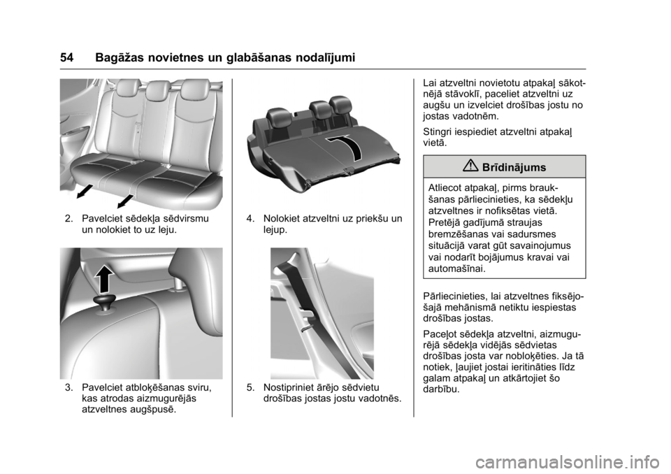 OPEL KARL 2016 Īpašnieka rokasgrāmata (in Latvian) OPEL Karl Owner Manual (GMK-Localizing-EU LHD-9231167) - 2016 - crc -
9/10/15
54 Bagāžas novietnes un glabāšanas nodalījumi
2. Pavelciet sēdekļa sēdvirsmuun nolokiet to uz leju.
3. Pavelciet a OPEL KARL 2016 Īpašnieka rokasgrāmata (in Latvian) OPEL Karl Owner Manual (GMK-Localizing-EU LHD-9231167) - 2016 - crc -
9/10/15
54 Bagāžas novietnes un glabāšanas nodalījumi
2. Pavelciet sēdekļa sēdvirsmuun nolokiet to uz leju.
3. Pavelciet a