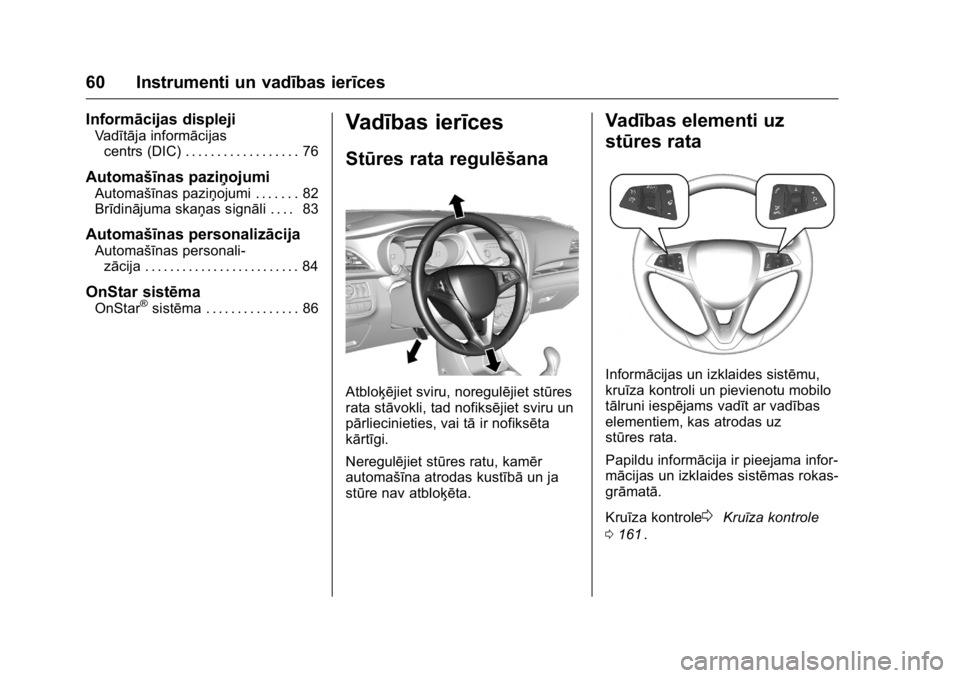 OPEL KARL 2016 Īpašnieka rokasgrāmata (in Latvian) OPEL Karl Owner Manual (GMK-Localizing-EU LHD-9231167) - 2016 - crc -
9/10/15
60 Instrumenti un vadības ierīces
Informācijas displeji
Vadītāja informācijascentrs (DIC) . . . . . . . . . . . . . OPEL KARL 2016 Īpašnieka rokasgrāmata (in Latvian) OPEL Karl Owner Manual (GMK-Localizing-EU LHD-9231167) - 2016 - crc -
9/10/15
60 Instrumenti un vadības ierīces
Informācijas displeji
Vadītāja informācijascentrs (DIC) . . . . . . . . . . . . .