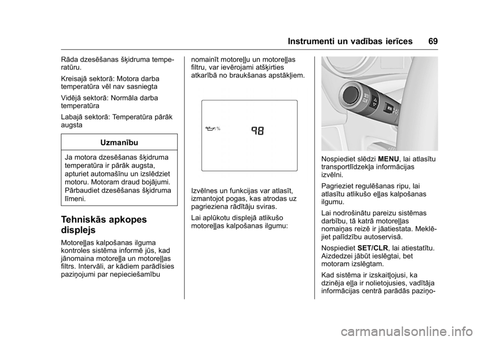 OPEL KARL 2016 Īpašnieka rokasgrāmata (in Latvian) OPEL Karl Owner Manual (GMK-Localizing-EU LHD-9231167) - 2016 - crc -
9/10/15
Instrumenti un vadības ierīces 69
Rāda dzesēšanasšķidruma tempe-
ratūru.
Kreisajā sektorā: Motora darba
temperat OPEL KARL 2016 Īpašnieka rokasgrāmata (in Latvian) OPEL Karl Owner Manual (GMK-Localizing-EU LHD-9231167) - 2016 - crc -
9/10/15
Instrumenti un vadības ierīces 69
Rāda dzesēšanasšķidruma tempe-
ratūru.
Kreisajā sektorā: Motora darba
temperat