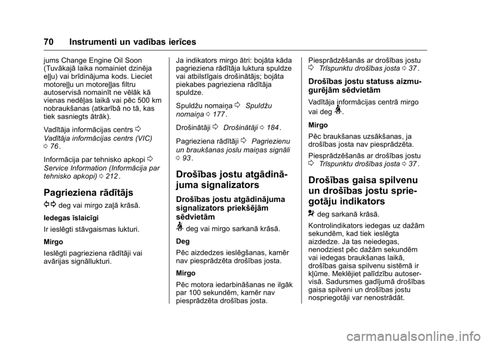 OPEL KARL 2016 Īpašnieka rokasgrāmata (in Latvian) OPEL Karl Owner Manual (GMK-Localizing-EU LHD-9231167) - 2016 - crc -
9/10/15
70 Instrumenti un vadības ierīces
jums Change Engine Oil Soon
(Tuvākajālaika nomainiet dzinēja
eļļu) vai brīdināj OPEL KARL 2016 Īpašnieka rokasgrāmata (in Latvian) OPEL Karl Owner Manual (GMK-Localizing-EU LHD-9231167) - 2016 - crc -
9/10/15
70 Instrumenti un vadības ierīces
jums Change Engine Oil Soon
(Tuvākajālaika nomainiet dzinēja
eļļu) vai brīdināj