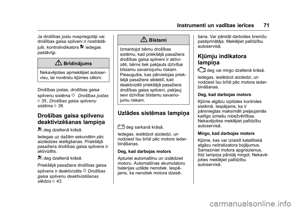 OPEL KARL 2016 Īpašnieka rokasgrāmata (in Latvian) OPEL Karl Owner Manual (GMK-Localizing-EU LHD-9231167) - 2016 - crc -
9/10/15
Instrumenti un vadības ierīces 71
Ja drošības jostu nospriegotāji vai
drošības gaisa spilveni ir nostrādā-
juši, OPEL KARL 2016 Īpašnieka rokasgrāmata (in Latvian) OPEL Karl Owner Manual (GMK-Localizing-EU LHD-9231167) - 2016 - crc -
9/10/15
Instrumenti un vadības ierīces 71
Ja drošības jostu nospriegotāji vai
drošības gaisa spilveni ir nostrādā-
juši,