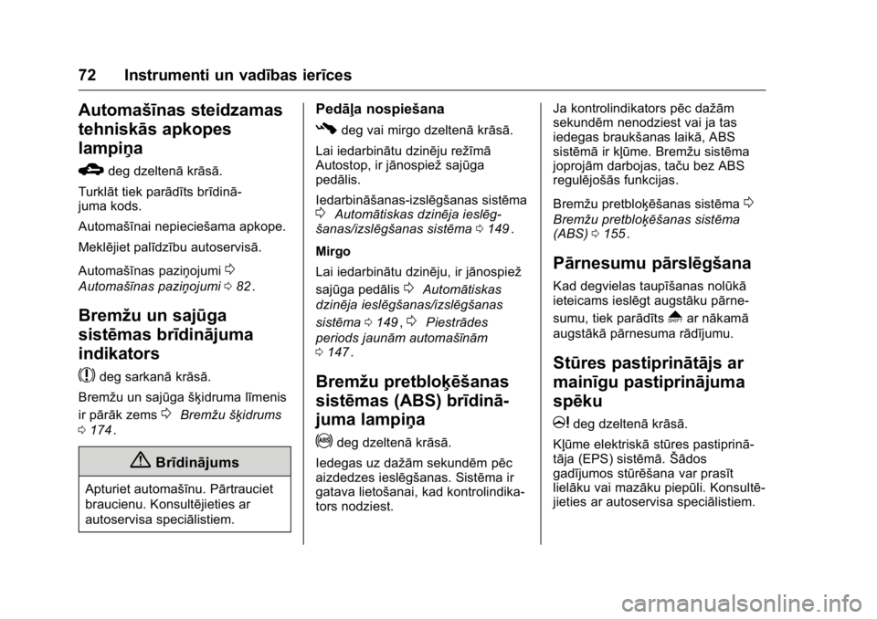 OPEL KARL 2016 Īpašnieka rokasgrāmata (in Latvian) OPEL Karl Owner Manual (GMK-Localizing-EU LHD-9231167) - 2016 - crc -
9/10/15
72 Instrumenti un vadības ierīces
Automašīnas steidzamas
tehniskās apkopes
lampiņa
B
deg dzeltenākrāsā.
Turklāt OPEL KARL 2016 Īpašnieka rokasgrāmata (in Latvian) OPEL Karl Owner Manual (GMK-Localizing-EU LHD-9231167) - 2016 - crc -
9/10/15
72 Instrumenti un vadības ierīces
Automašīnas steidzamas
tehniskās apkopes
lampiņa
B
deg dzeltenākrāsā.
Turklāt