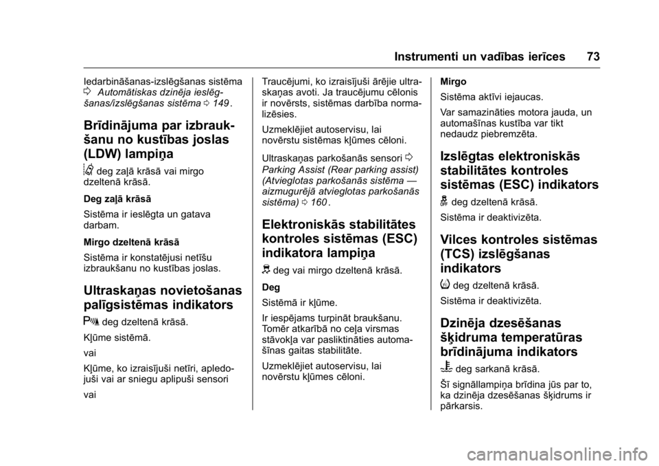 OPEL KARL 2016 Īpašnieka rokasgrāmata (in Latvian) OPEL Karl Owner Manual (GMK-Localizing-EU LHD-9231167) - 2016 - crc -
9/10/15
Instrumenti un vadības ierīces 73
Iedarbināšanas-izslēgšanas sistēma0Automātiskas dzinēja ieslēg-
šanas/izslēg OPEL KARL 2016 Īpašnieka rokasgrāmata (in Latvian) OPEL Karl Owner Manual (GMK-Localizing-EU LHD-9231167) - 2016 - crc -
9/10/15
Instrumenti un vadības ierīces 73
Iedarbināšanas-izslēgšanas sistēma0Automātiskas dzinēja ieslēg-
šanas/izslēg