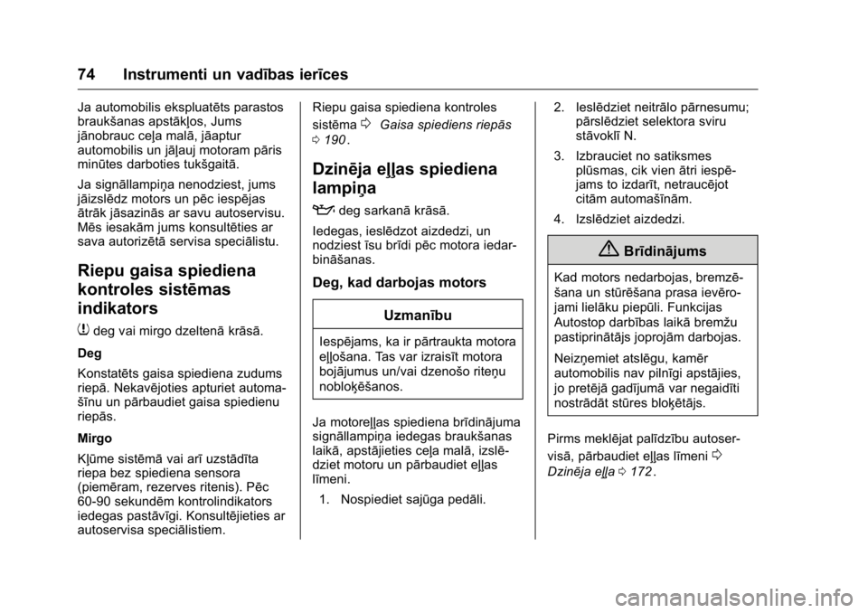OPEL KARL 2016 Īpašnieka rokasgrāmata (in Latvian) OPEL Karl Owner Manual (GMK-Localizing-EU LHD-9231167) - 2016 - crc -
9/10/15
74 Instrumenti un vadības ierīces
Ja automobilis ekspluatēts parastos
braukšanas apstākļos, Jums
jānobrauc ceļa ma OPEL KARL 2016 Īpašnieka rokasgrāmata (in Latvian) OPEL Karl Owner Manual (GMK-Localizing-EU LHD-9231167) - 2016 - crc -
9/10/15
74 Instrumenti un vadības ierīces
Ja automobilis ekspluatēts parastos
braukšanas apstākļos, Jums
jānobrauc ceļa ma
