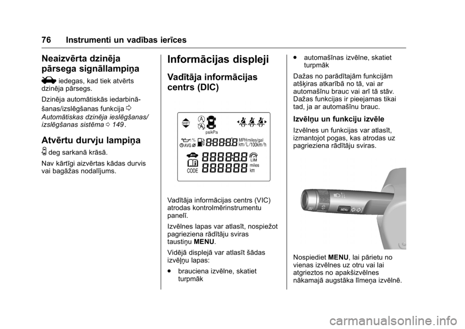 OPEL KARL 2016 Īpašnieka rokasgrāmata (in Latvian) OPEL Karl Owner Manual (GMK-Localizing-EU LHD-9231167) - 2016 - crc -
9/10/15
76 Instrumenti un vadības ierīces
Neaizvērta dzinēja
pārsega signāllampiņa
i
iedegas, kad tiek atvērts
dzinēja p OPEL KARL 2016 Īpašnieka rokasgrāmata (in Latvian) OPEL Karl Owner Manual (GMK-Localizing-EU LHD-9231167) - 2016 - crc -
9/10/15
76 Instrumenti un vadības ierīces
Neaizvērta dzinēja
pārsega signāllampiņa
i
iedegas, kad tiek atvērts
dzinēja p
