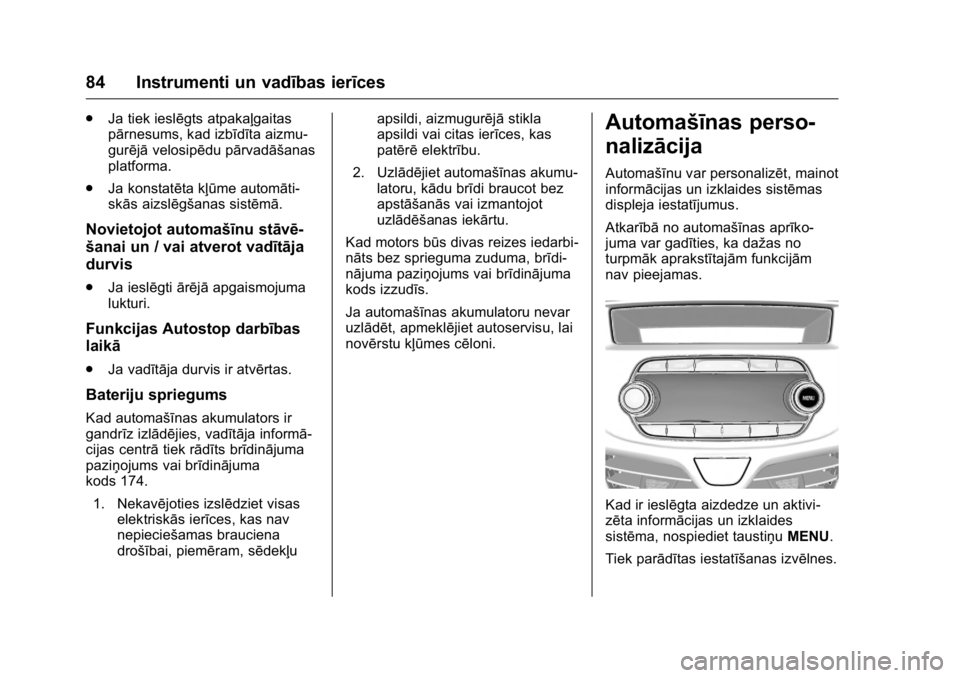 OPEL KARL 2016 Īpašnieka rokasgrāmata (in Latvian) OPEL Karl Owner Manual (GMK-Localizing-EU LHD-9231167) - 2016 - crc -
9/10/15
84 Instrumenti un vadības ierīces
.Ja tiek ieslēgts atpakaļgaitas
pārnesums, kad izbīdīta aizmu-
gurējā velosipē OPEL KARL 2016 Īpašnieka rokasgrāmata (in Latvian) OPEL Karl Owner Manual (GMK-Localizing-EU LHD-9231167) - 2016 - crc -
9/10/15
84 Instrumenti un vadības ierīces
.Ja tiek ieslēgts atpakaļgaitas
pārnesums, kad izbīdīta aizmu-
gurējā velosipē