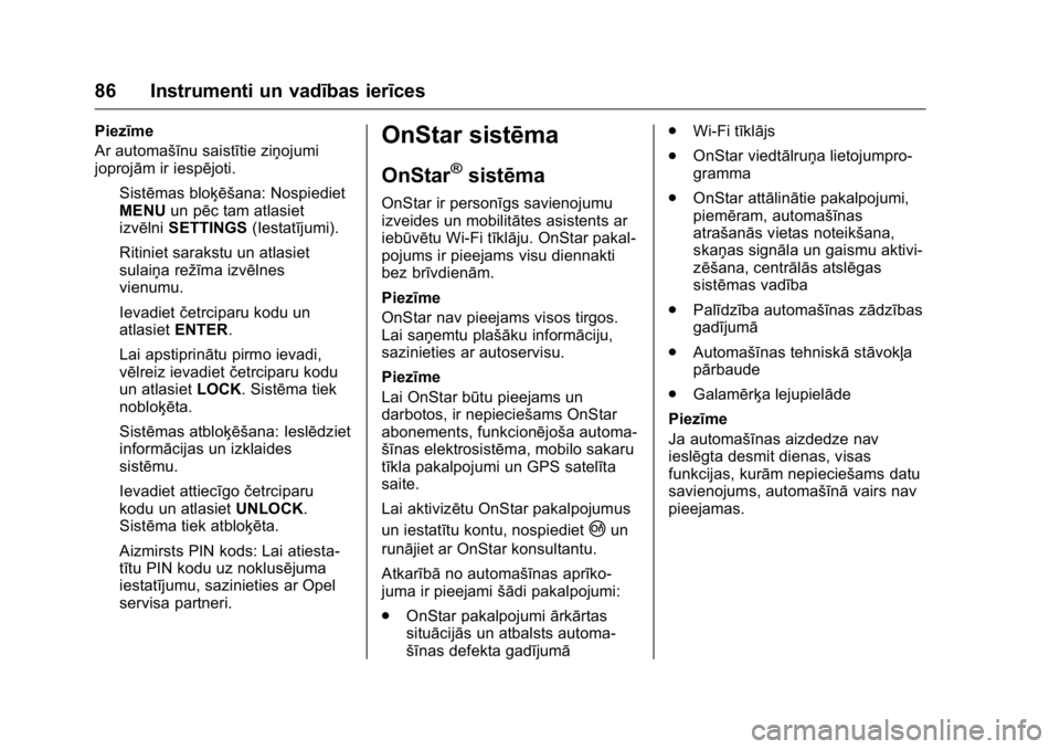 OPEL KARL 2016 Īpašnieka rokasgrāmata (in Latvian) OPEL Karl Owner Manual (GMK-Localizing-EU LHD-9231167) - 2016 - crc -
9/10/15
86 Instrumenti un vadības ierīces
Piezīme
Ar automašīnu saistītie ziņojumi
joprojām ir iespējoti.Sistēmas bloķ OPEL KARL 2016 Īpašnieka rokasgrāmata (in Latvian) OPEL Karl Owner Manual (GMK-Localizing-EU LHD-9231167) - 2016 - crc -
9/10/15
86 Instrumenti un vadības ierīces
Piezīme
Ar automašīnu saistītie ziņojumi
joprojām ir iespējoti.Sistēmas bloķ