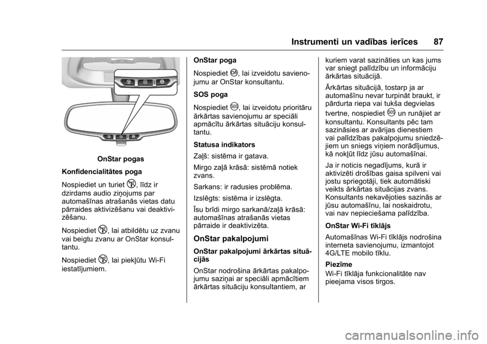 OPEL KARL 2016 Īpašnieka rokasgrāmata (in Latvian) OPEL Karl Owner Manual (GMK-Localizing-EU LHD-9231167) - 2016 - crc -
9/10/15
Instrumenti un vadības ierīces 87
OnStar pogas
Konfidencialitātes poga
Nospiediet un turiet
!, līdz ir
dzirdams audio OPEL KARL 2016 Īpašnieka rokasgrāmata (in Latvian) OPEL Karl Owner Manual (GMK-Localizing-EU LHD-9231167) - 2016 - crc -
9/10/15
Instrumenti un vadības ierīces 87
OnStar pogas
Konfidencialitātes poga
Nospiediet un turiet
!, līdz ir
dzirdams audio