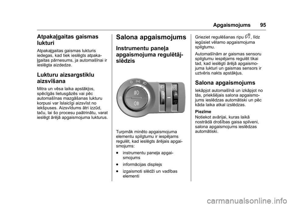 OPEL KARL 2016 Īpašnieka rokasgrāmata (in Latvian) OPEL Karl Owner Manual (GMK-Localizing-EU LHD-9231167) - 2016 - crc -
9/10/15
Apgaismojums 95
Atpakaļgaitas gaismas
lukturi
Atpakaļgaitas gaismas lukturis
iedegas, kad tiek ieslēgts atpaka-
ļgaita OPEL KARL 2016 Īpašnieka rokasgrāmata (in Latvian) OPEL Karl Owner Manual (GMK-Localizing-EU LHD-9231167) - 2016 - crc -
9/10/15
Apgaismojums 95
Atpakaļgaitas gaismas
lukturi
Atpakaļgaitas gaismas lukturis
iedegas, kad tiek ieslēgts atpaka-
ļgaita