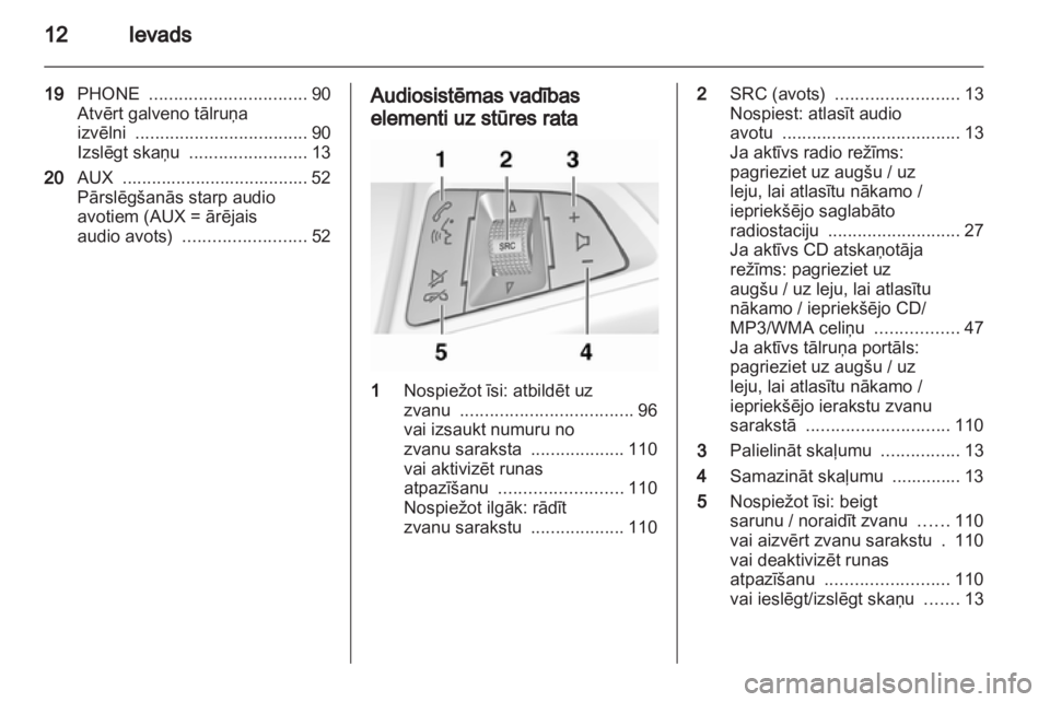 OPEL MERIVA 2011.5 Informācijas un izklaides sistēmas rokasgrāmata (in Latvian) OPEL MERIVA 2011.5 Informācijas un izklaides sistēmas rokasgrāmata (in Latvian)