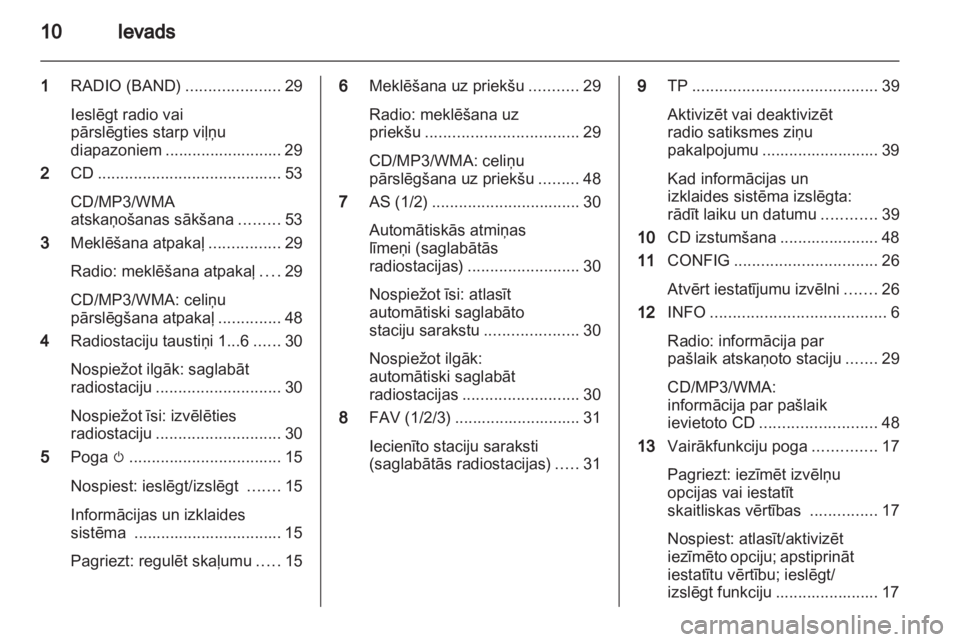 OPEL MERIVA 2013 Informācijas un izklaides sistēmas rokasgrāmata (in Latvian) OPEL MERIVA 2013 Informācijas un izklaides sistēmas rokasgrāmata (in Latvian)