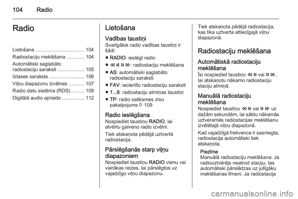 OPEL MERIVA 2014.5 Informācijas un izklaides sistēmas rokasgrāmata (in Latvian) 104RadioRadioLietošana................................... 104
Radiostaciju meklēšana .............104
Automātiski saglabāto radiostaciju saraksti ...................105
Izlases saraksts ......... OPEL MERIVA 2014.5 Informācijas un izklaides sistēmas rokasgrāmata (in Latvian) 104RadioRadioLietošana................................... 104
Radiostaciju meklēšana .............104
Automātiski saglabāto radiostaciju saraksti ...................105
Izlases saraksts .........