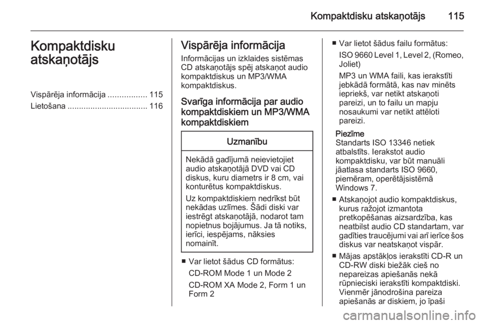 OPEL MERIVA 2015.5  Informācijas un izklaides sistēmas rokasgrāmata (in Latvian) Kompaktdisku atskaņotājs115Kompaktdisku
atskaņotājsVispārēja informācija .................115
Lietošana ................................... 116Vispārēja informācija
Informācijas un izklaid