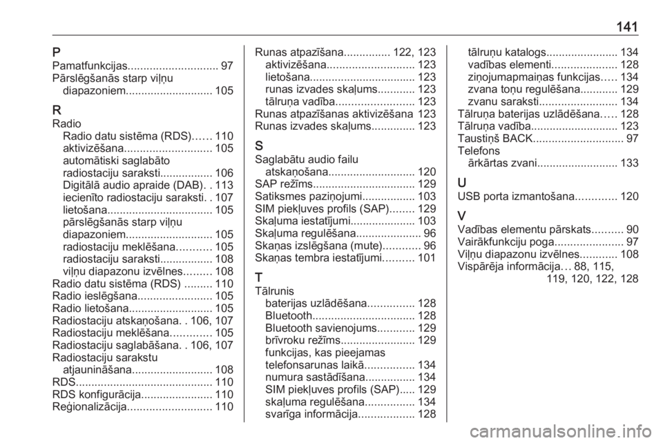 OPEL MERIVA 2016  Informācijas un izklaides sistēmas rokasgrāmata (in Latvian) 141PPamatfunkcijas ............................. 97
Pārslēgšanās starp viļņu diapazoniem ............................ 105
R Radio Radio datu sistēma (RDS) ......110
aktivizēšana .............
