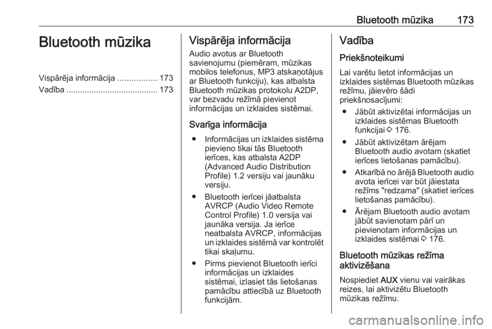 OPEL MERIVA 2016  Informācijas un izklaides sistēmas rokasgrāmata (in Latvian) Bluetooth mūzika173Bluetooth mūzikaVispārēja informācija.................173
Vadība ........................................ 173Vispārēja informācija
Audio avotus ar Bluetooth
savienojumu (pi