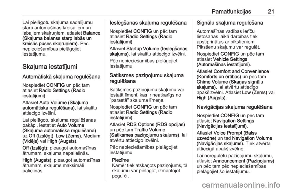 OPEL MERIVA 2016  Informācijas un izklaides sistēmas rokasgrāmata (in Latvian) Pamatfunkcijas21Lai pielāgotu skaļuma sadalījumu
starp automašīnas kreisajiem un labajiem skaļruņiem, atlasiet  Balance
(Skaļuma balanss starp labās un
kreisās puses skaļruņiem) . Pēc
nep