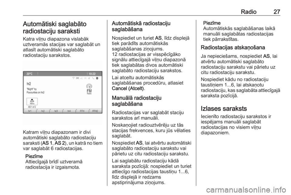 OPEL MERIVA 2016  Informācijas un izklaides sistēmas rokasgrāmata (in Latvian) Radio27Automātiski saglabāto
radiostaciju saraksti
Katra viļņu diapazona vislabāk
uztveramās stacijas var saglabāt un
atlasīt automātiski saglabāto
radiostaciju sarakstos.
Katram viļņu dia