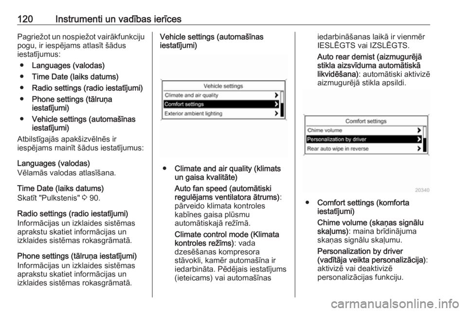 OPEL MERIVA 2016  Īpašnieka rokasgrāmata (in Latvian) 120Instrumenti un vadības ierīcesPagriežot un nospiežot vairākfunkciju
pogu, ir iespējams atlasīt šādus
iestatījumus:
● Languages (valodas)
● Time Date (laiks datums)
● Radio settings 