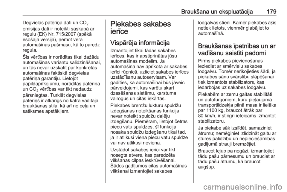 OPEL MERIVA 2016  Īpašnieka rokasgrāmata (in Latvian) Braukšana un ekspluatācija179Degvielas patēriņa dati un CO2
emisijas dati ir noteikti saskaņā ar
regulu (EK) Nr. 715/2007 (spēkā
esošajā versijā), ņemot vērā
automašīnas pašmasu, kā 