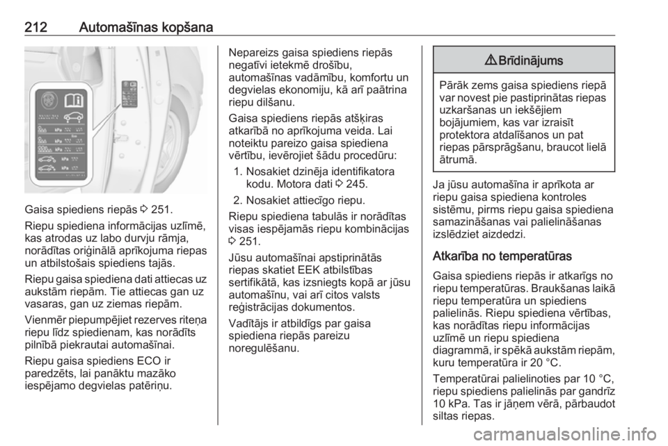 OPEL MERIVA 2016  Īpašnieka rokasgrāmata (in Latvian) 212Automašīnas kopšana
Gaisa spiediens riepās 3 251.
Riepu spiediena informācijas uzlīmē,
kas atrodas uz labo durvju rāmja,
norādītas oriģinālā aprīkojuma riepas
un atbilstošais spiedie