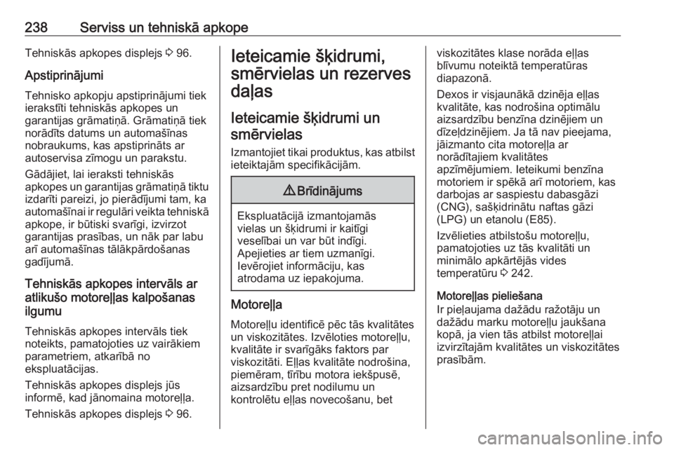 OPEL MERIVA 2016  Īpašnieka rokasgrāmata (in Latvian) 238Serviss un tehniskā apkopeTehniskās apkopes displejs 3 96.
Apstiprinājumi
Tehnisko apkopju apstiprinājumi tiek
ierakstīti tehniskās apkopes un
garantijas grāmatiņā. Grāmatiņā tiek
norā