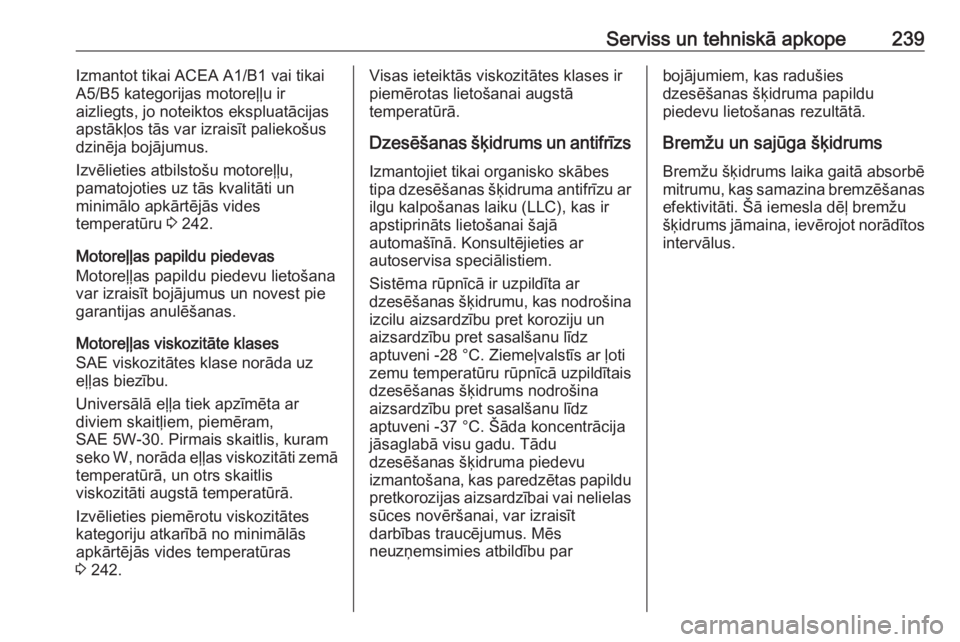 OPEL MERIVA 2016  Īpašnieka rokasgrāmata (in Latvian) Serviss un tehniskā apkope239Izmantot tikai ACEA A1/B1 vai tikai
A5/B5 kategorijas motoreļļu ir
aizliegts, jo noteiktos ekspluatācijas
apstākļos tās var izraisīt paliekošus
dzinēja bojājumu