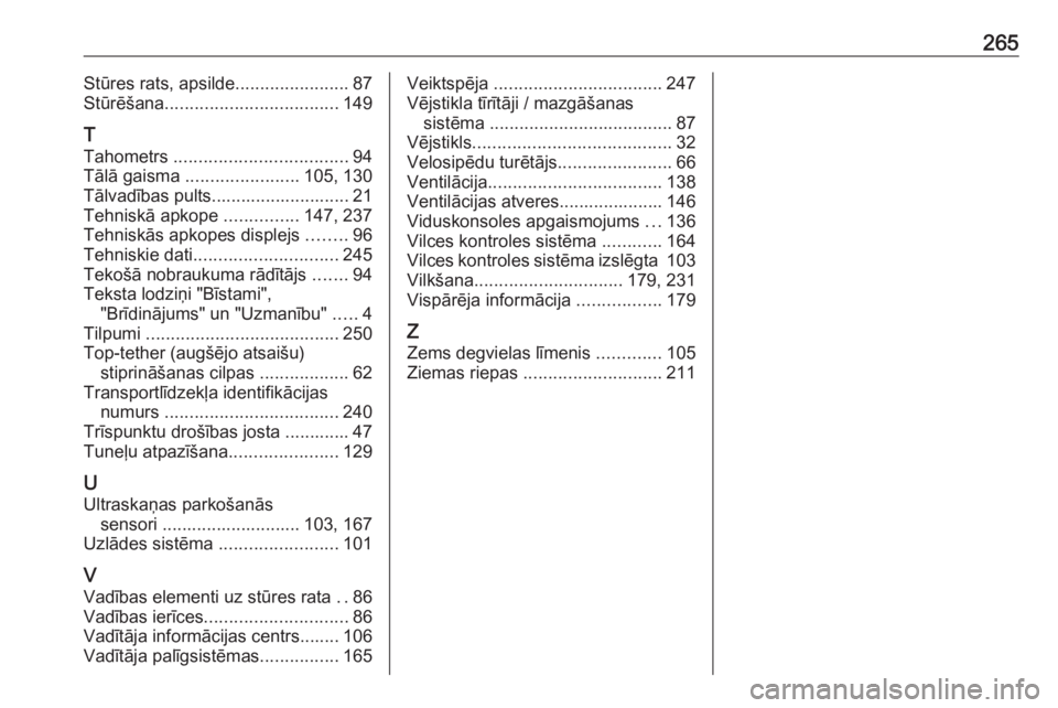 OPEL MERIVA 2016  Īpašnieka rokasgrāmata (in Latvian) 265Stūres rats, apsilde.......................87
Stūrēšana ................................... 149
T
Tahometrs  ................................... 94
Tālā gaisma  ....................... 105, 1