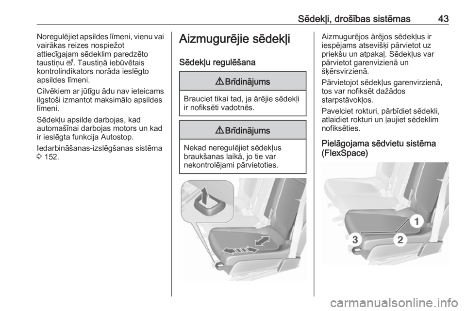 OPEL MERIVA 2016  Īpašnieka rokasgrāmata (in Latvian) Sēdekļi, drošības sistēmas43Noregulējiet apsildes līmeni, vienu vai
vairākas reizes nospiežot
attiecīgajam sēdeklim paredzēto
taustiņu  ß. Taustiņā iebūvētais
kontrolindikators norā