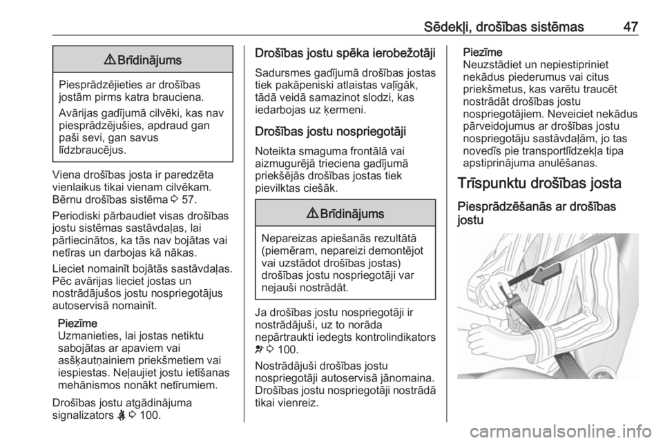 OPEL MERIVA 2016  Īpašnieka rokasgrāmata (in Latvian) Sēdekļi, drošības sistēmas479Brīdinājums
Piesprādzējieties ar drošības
jostām pirms katra brauciena.
Avārijas gadījumā cilvēki, kas nav
piesprādzējušies, apdraud gan
paši sevi, gan