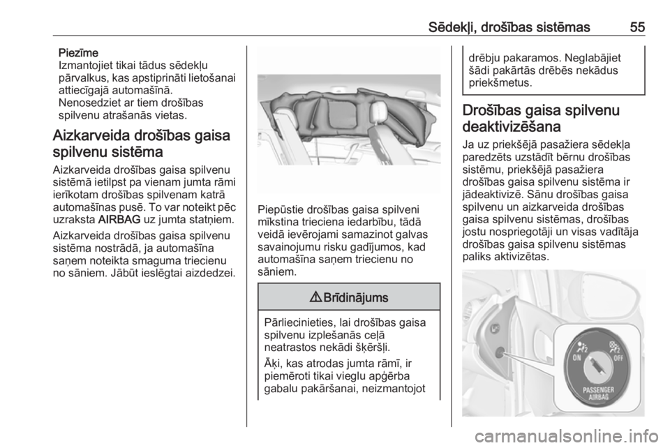 OPEL MERIVA 2016  Īpašnieka rokasgrāmata (in Latvian) Sēdekļi, drošības sistēmas55Piezīme
Izmantojiet tikai tādus sēdekļu
pārvalkus, kas apstiprināti lietošanai
attiecīgajā automašīnā.
Nenosedziet ar tiem drošības
spilvenu atrašanās 