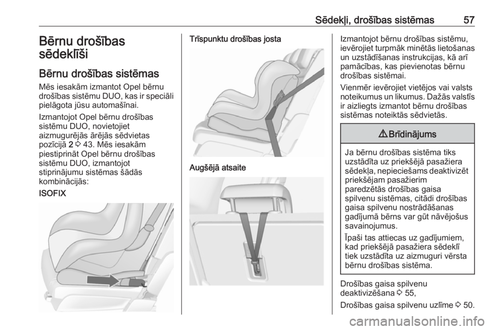 OPEL MERIVA 2016  Īpašnieka rokasgrāmata (in Latvian) Sēdekļi, drošības sistēmas57Bērnu drošības
sēdeklīši
Bērnu drošības sistēmas
Mēs iesakām izmantot Opel bērnu
drošības sistēmu  DUO, kas ir speciāli
pielāgota jūsu automašīnai