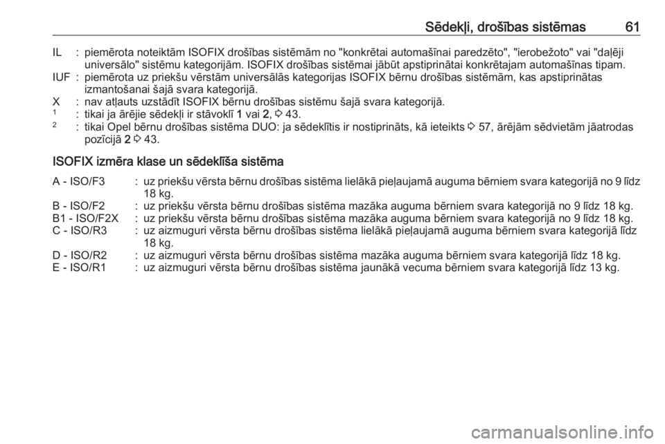 OPEL MERIVA 2016  Īpašnieka rokasgrāmata (in Latvian) Sēdekļi, drošības sistēmas61IL:piemērota noteiktām ISOFIX drošības sistēmām no "konkrētai automašīnai paredzēto", "ierobežoto" vai "daļējiuniversālo" sistēm