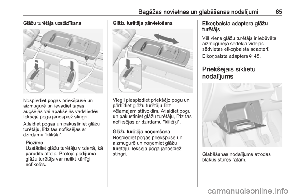 OPEL MERIVA 2016  Īpašnieka rokasgrāmata (in Latvian) Bagāžas novietnes un glabāšanas nodalījumi65Glāžu turētāja uzstādīšana
Nospiediet pogas priekšpusē un
aizmugurē un ievadiet tapas
augšējās vai apakšējās vadsliedēs.
Iekšējā po